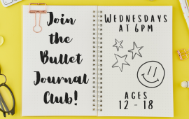 Join the Bullet Journal Club! Wednesdays at 6pm, ages 12 - 18