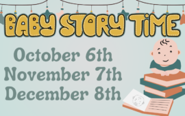 Baby Story Time, October 6th, November 7th, December 8th
