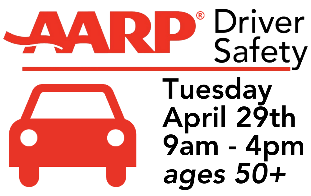 AARP Driver Safety, Tuesday, April 29th, 9am - 4pm, ages 50+