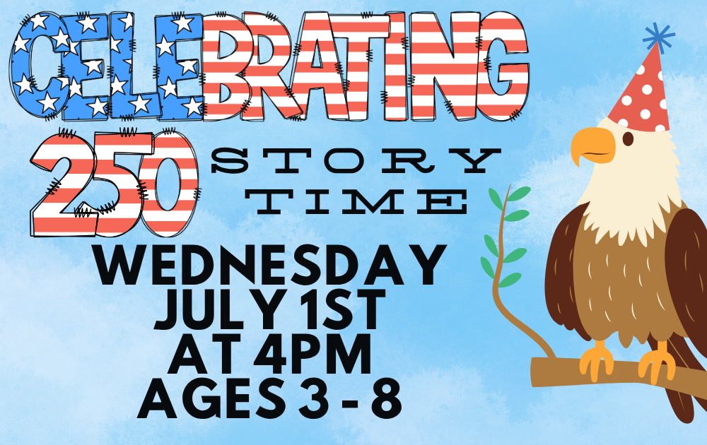 Celebrating 250 Story Time, Wednesday, July 1st at 4pm, ages 3 - 8