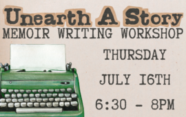 Unearth a Story: Memoir Writing Workshop, Thursday, July 16th, 6:30 - 8pm