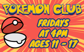Pokemon Club, Fridays at 4pm, ages 11 - 17