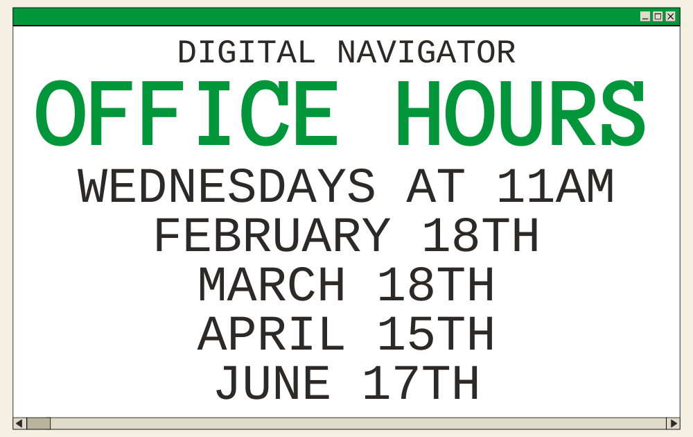 Digital Navigator Office Hours, Wednesdays at 11, February 18th, March 18th, April 15th, June 17th