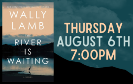 Thursday, August 6th at 7pm, The River is Waiting by Wally Lamb