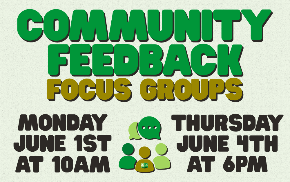 Community Feedback Focus Groups, Monday, June 1st at 10am and Thursday, June 4th at 6pm