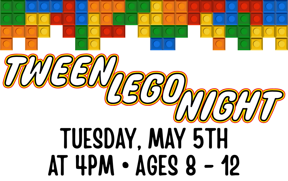 Tween Lego Night, Tuesday, May 5th at 4pm, ages 8 - 12