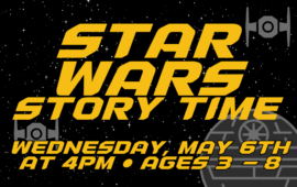 Star Wars Story Time, Wednesday, May 6th at 4pm, ages 3 - 8