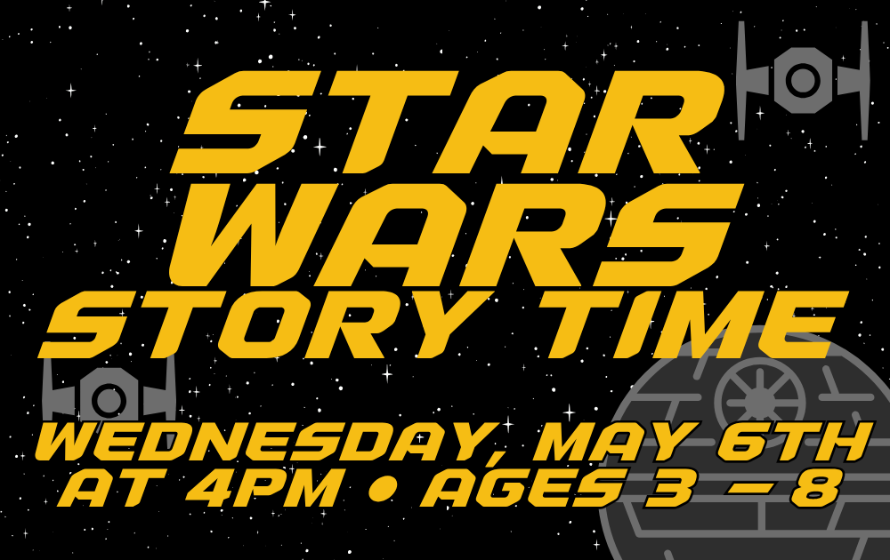 Star Wars Story Time, Wednesday, May 6th at 4pm, ages 3 - 8