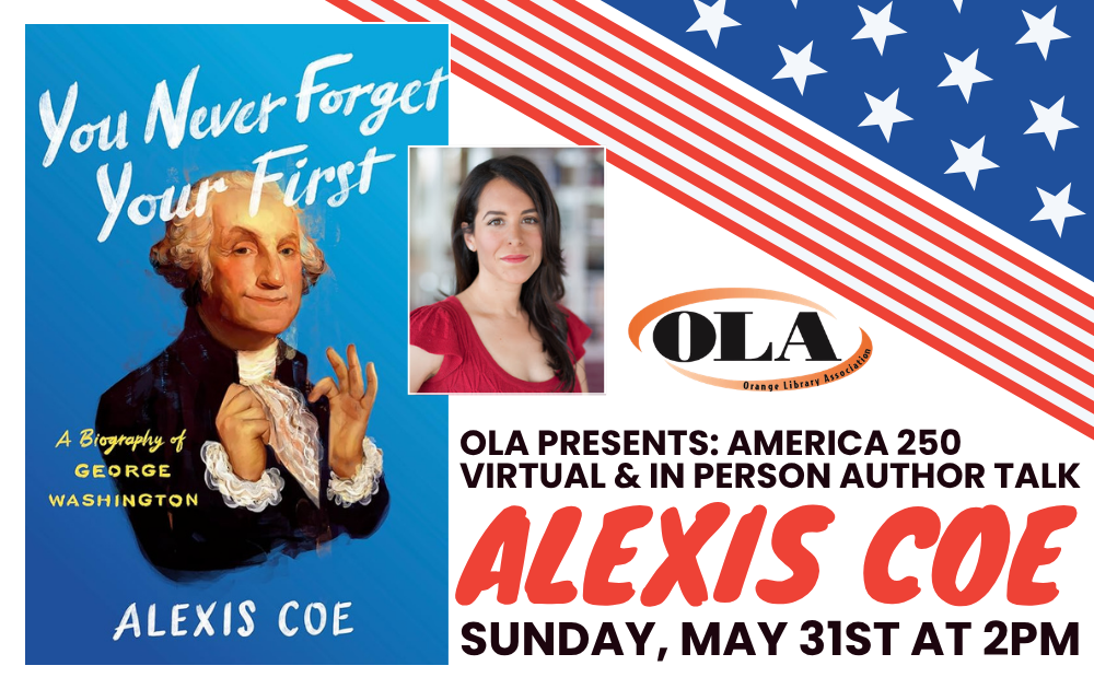 OLA Presents: American 250 Virtual & In Person Author Talk, Alexis Coe, Sunday, May 31st at 2pm