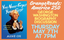 OrangeReads: America 250 George Washington Biography Discussion, Thursday, May 7th at 7pm