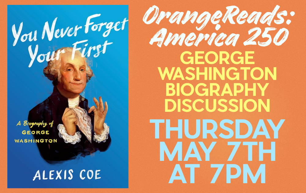 orangereads scroller OrangeReads: America 250 George Washington Biography Discussion, Thursday, May 7th at 7pm