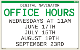Digital Navigator Office Hours, Wednesdays at 11am, June 17th, July 15th, August 19th, September 23rd