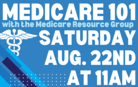 Medicare 101 with the Medicare Resource Group, Saturday, August 22nd at 11am