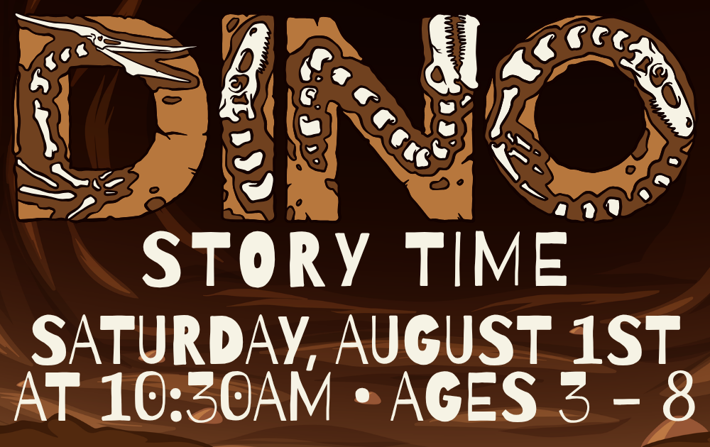 2 Dino Story Time, Saturday, August 1st at 10:30am, ages 3 - 8