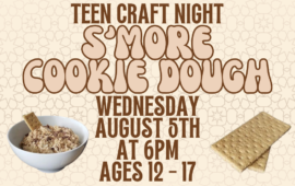 Teen Craft Night: S'more Cookie Dough, Wednesday, August 5th at 6pm, ages 12 - 17