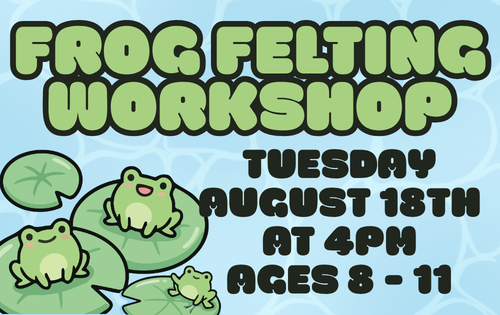 Frog Felting Workshop, Tuesday, August 18th at 4pm, ages 8 - 11