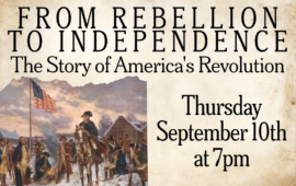 From Rebellion to Independence: The Story of America's Revolution, Thursday, September 10th at 7pm