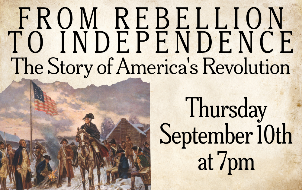 from rebellion From Rebellion to Independence: The Story of America's Revolution, Thursday, September 10th at 7pm