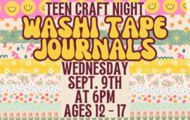 Teen Craft Night: Washi Tape Journals, Wednesday, September 9th at 6pm, ages 12 - 17