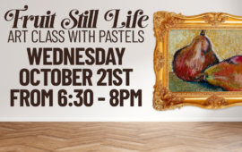 Fruit Still Life Art Class with Pastels, Wednesday, October 21st from 6:30pm - 8pm