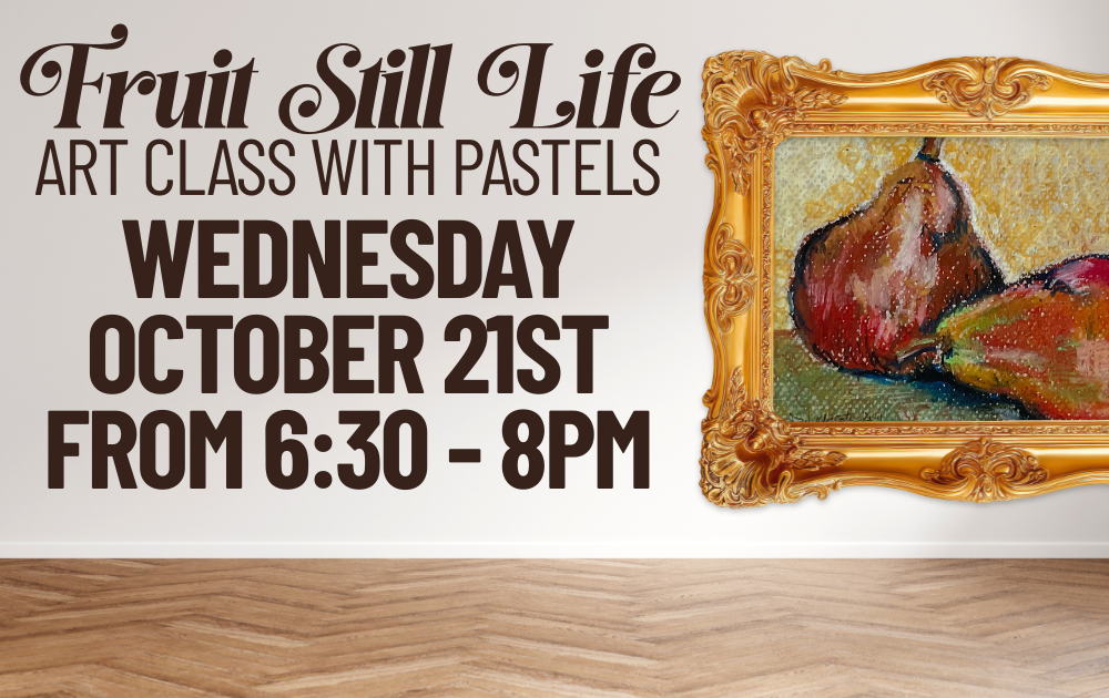Fruit Still Life Art Class with Pastels, Wednesday, October 21st from 6:30pm - 8pm