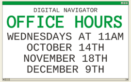Digital Navigator Office Hours, Wednesdays at 11, October 14th, November 18th, December 9th