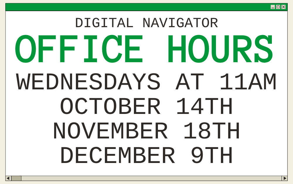 dnoo fall 26 Digital Navigator Office Hours, Wednesdays at 11, October 14th, November 18th, December 9th