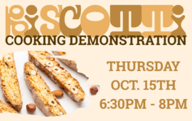 Biscotti Cooking Demonstration, Thursday, October 15th, 6:30pm - 8pm