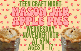Teen Craft Night: Mason Jar Apple Pies, Wednesday, November 18th at 6pm, ages 11 - 17