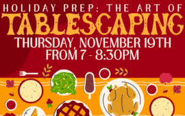 Holiday Prep: The Art of Tablescaping, Thursday, November 19th from 7 - 8:30pm