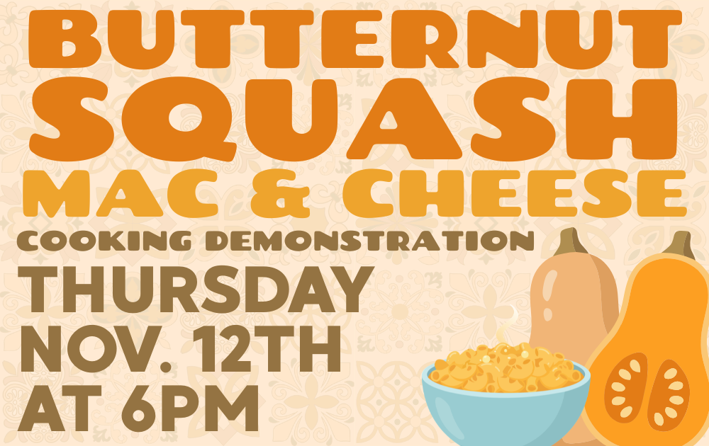 Butternut Squash Mac & Cheese Cooking Demonstration, Thursday, November 12th at 6pm