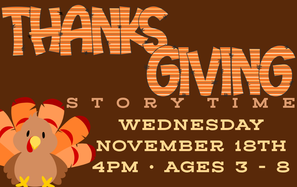 Thanksgiving Story Time, Wednesday, November 18th at 4pm, ages 3 - 8